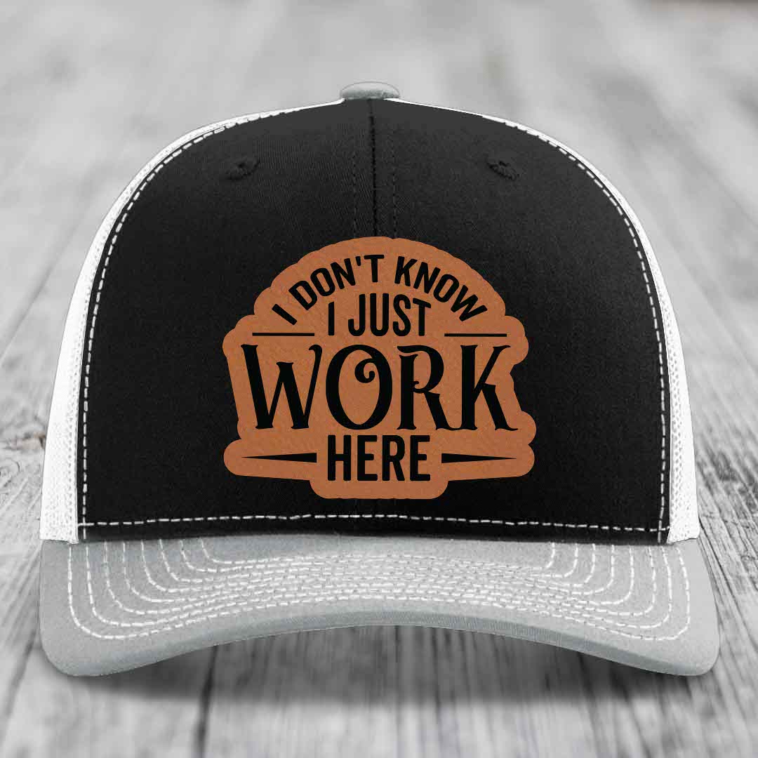 I Dont Know I Just Work Here - Leather Patch Hat - Rawhide to Black Patch - Richardson 112 Snapback Trucker Hat