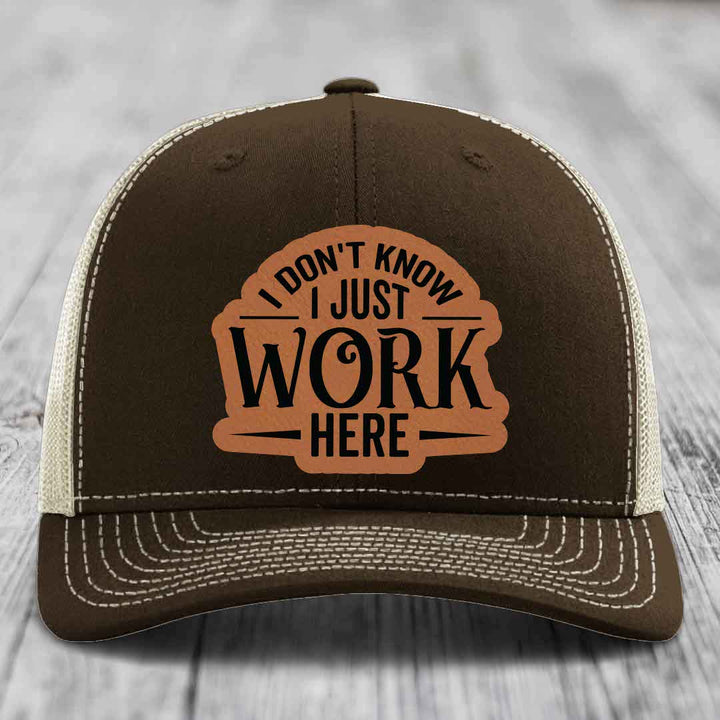 I Dont Know I Just Work Here - Leather Patch Hat - Rawhide to Black Patch - Richardson 112 Snapback Trucker Hat