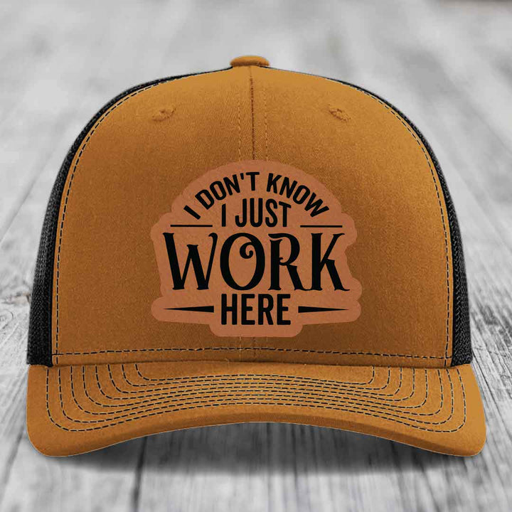 I Dont Know I Just Work Here - Leather Patch Hat - Rawhide to Black Patch - Richardson 112 Snapback Trucker Hat