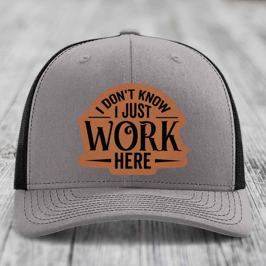 I Dont Know I Just Work Here - Leather Patch Hat - Rawhide to Black Patch - Richardson 112 Snapback Trucker Hat