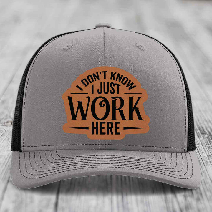 I Dont Know I Just Work Here - Leather Patch Hat - Rawhide to Black Patch - Richardson 112 Snapback Trucker Hat