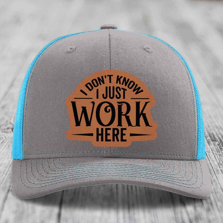 I Dont Know I Just Work Here - Leather Patch Hat - Rawhide to Black Patch - Richardson 112 Snapback Trucker Hat