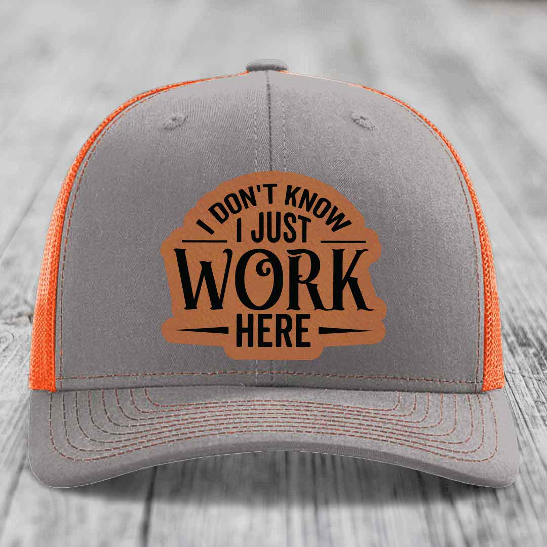 I Dont Know I Just Work Here - Leather Patch Hat - Rawhide to Black Patch - Richardson 112 Snapback Trucker Hat
