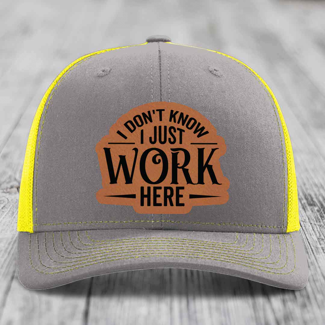 I Dont Know I Just Work Here - Leather Patch Hat - Rawhide to Black Patch - Richardson 112 Snapback Trucker Hat