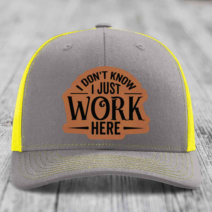 I Dont Know I Just Work Here - Leather Patch Hat - Rawhide to Black Patch - Richardson 112 Snapback Trucker Hat