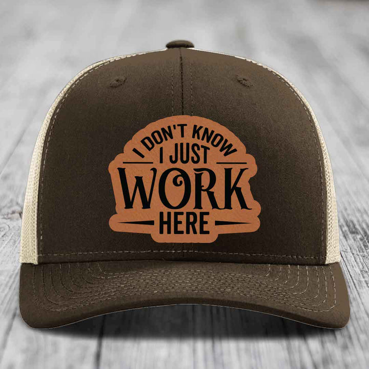 I Dont Know I Just Work Here - Leather Patch Hat - Rawhide to Black Patch - Richardson 112 Snapback Trucker Hat