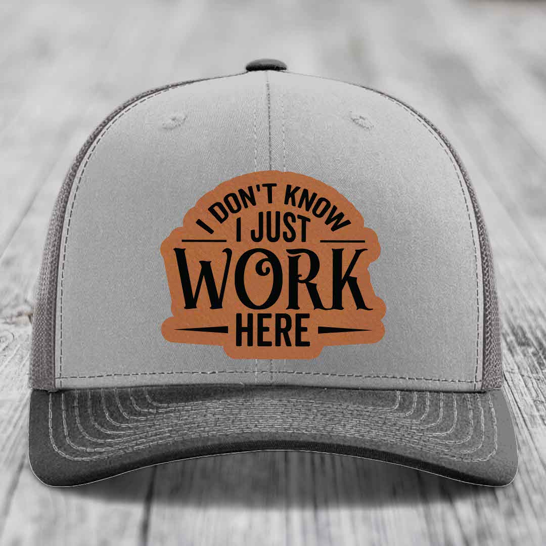 I Dont Know I Just Work Here - Leather Patch Hat - Rawhide to Black Patch - Richardson 112 Snapback Trucker Hat