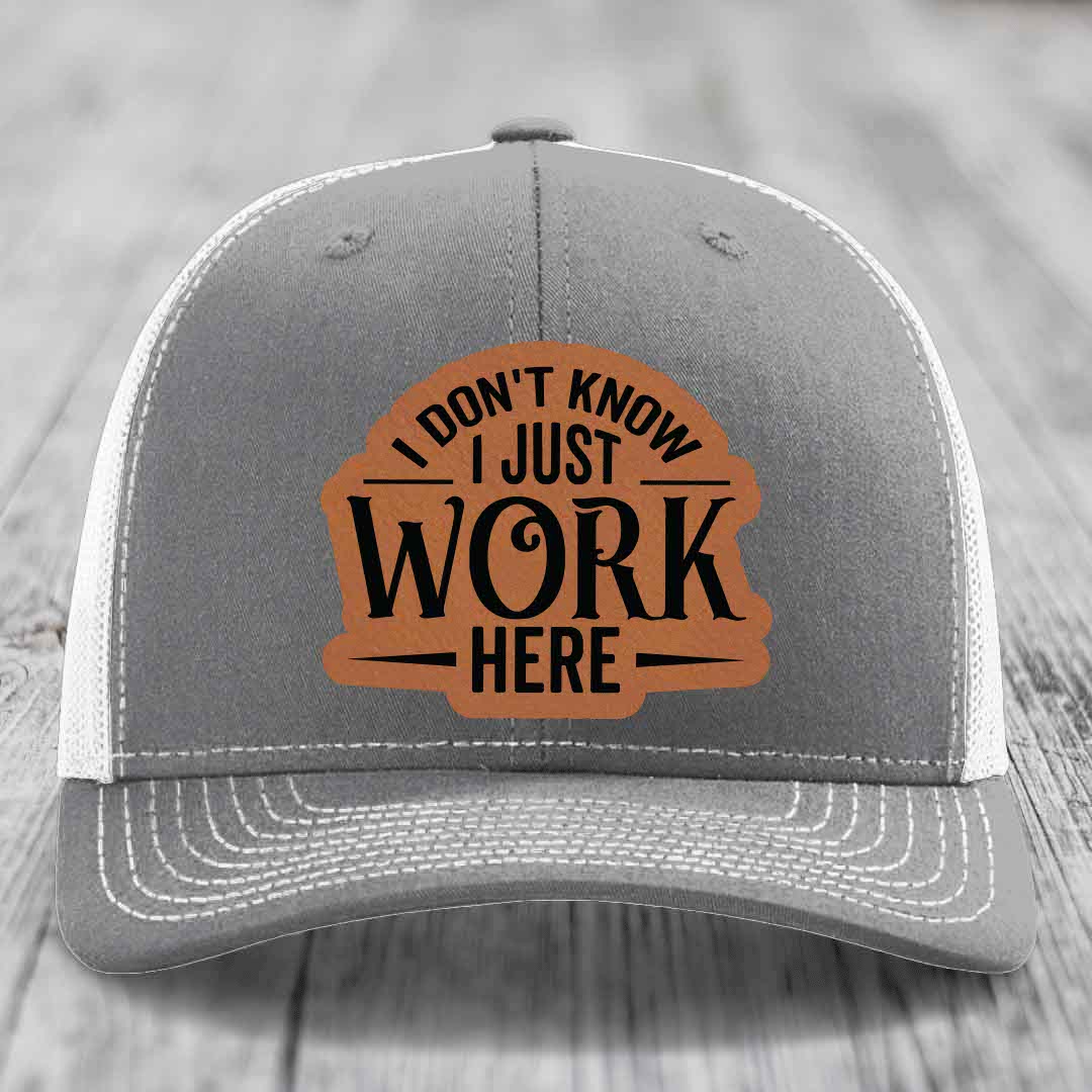 I Dont Know I Just Work Here - Leather Patch Hat - Rawhide to Black Patch - Richardson 112 Snapback Trucker Hat
