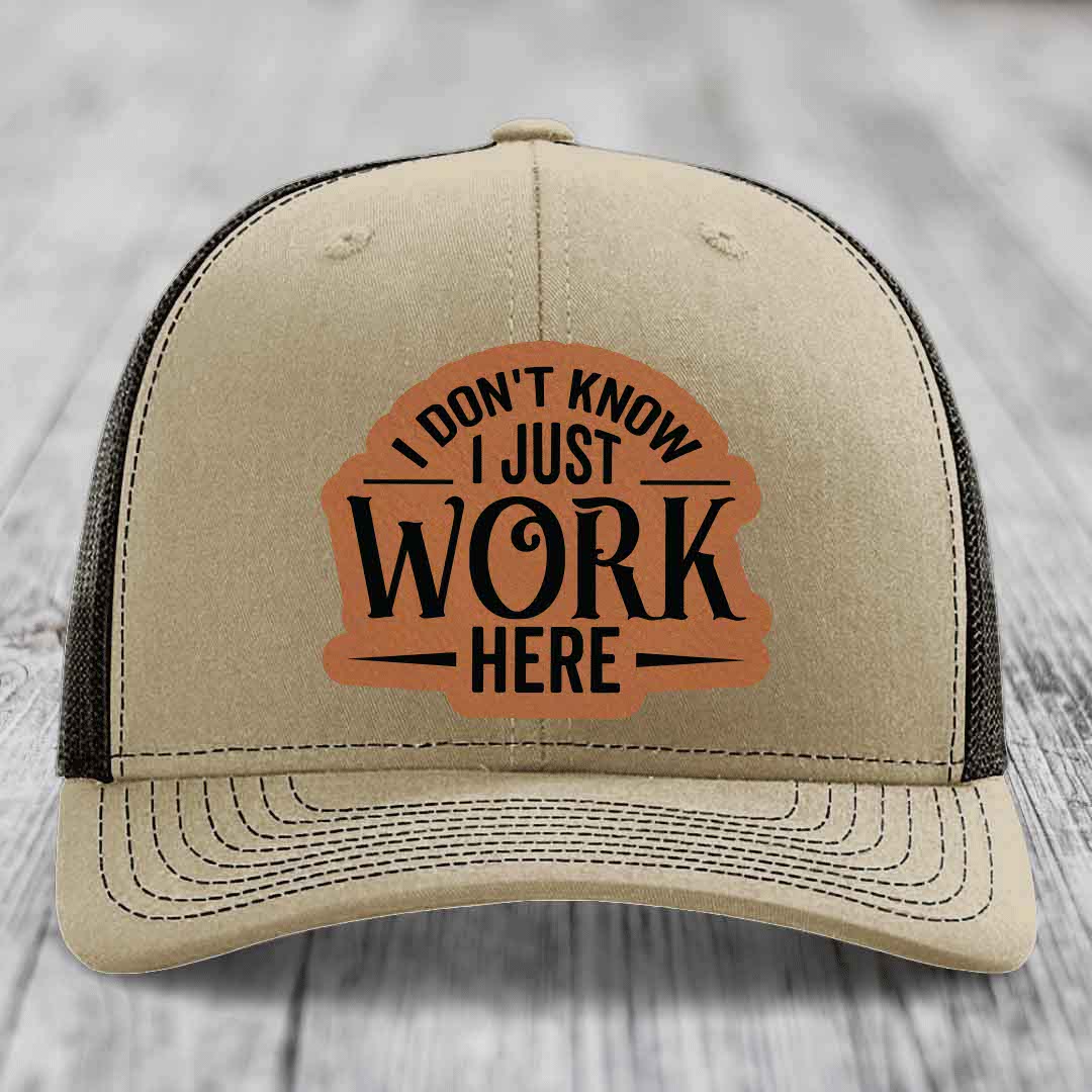 I Dont Know I Just Work Here - Leather Patch Hat - Rawhide to Black Patch - Richardson 112 Snapback Trucker Hat