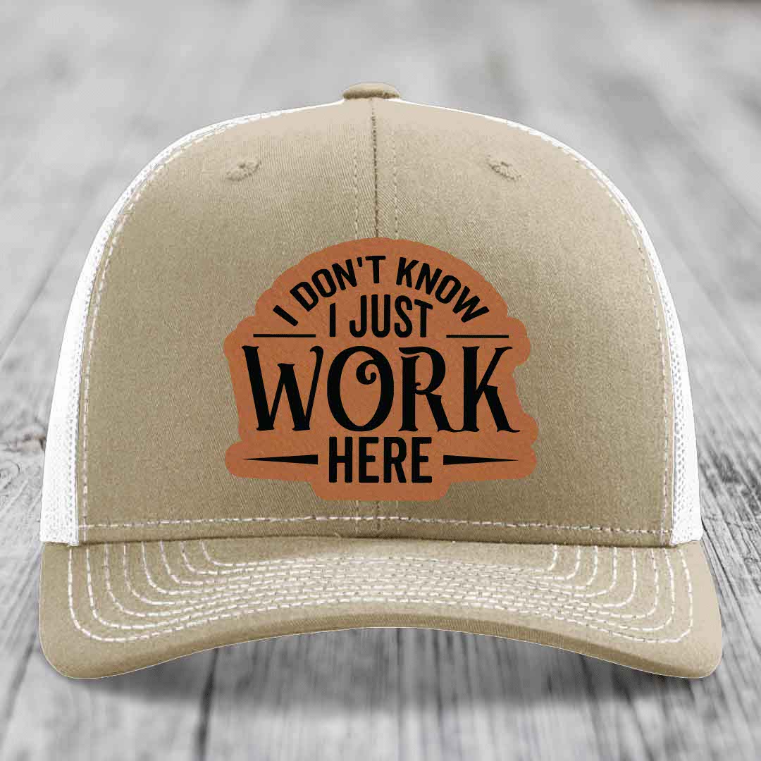 I Dont Know I Just Work Here - Leather Patch Hat - Rawhide to Black Patch - Richardson 112 Snapback Trucker Hat