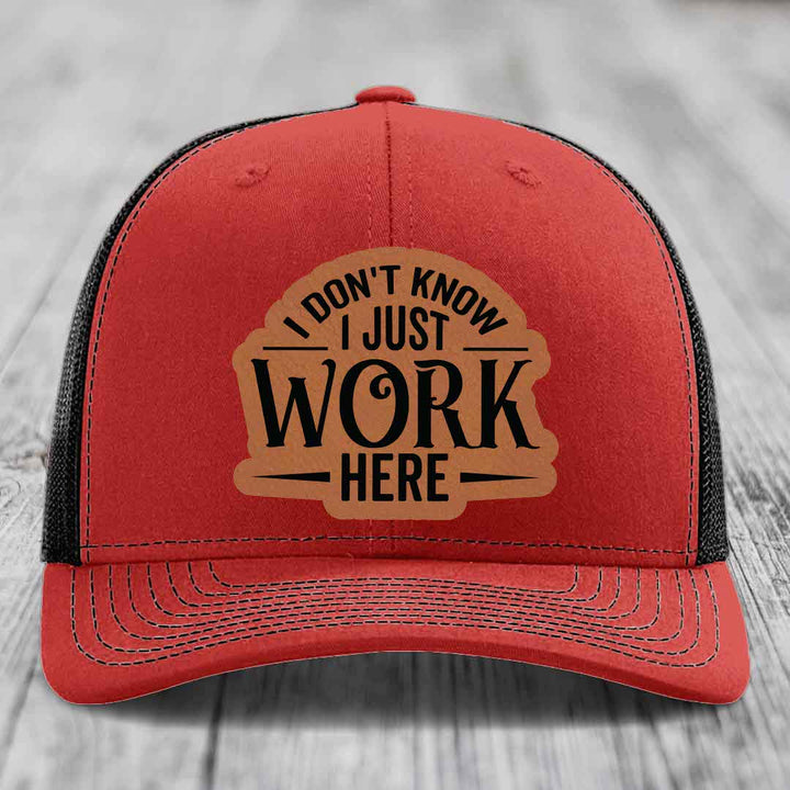 I Dont Know I Just Work Here - Leather Patch Hat - Rawhide to Black Patch - Richardson 112 Snapback Trucker Hat