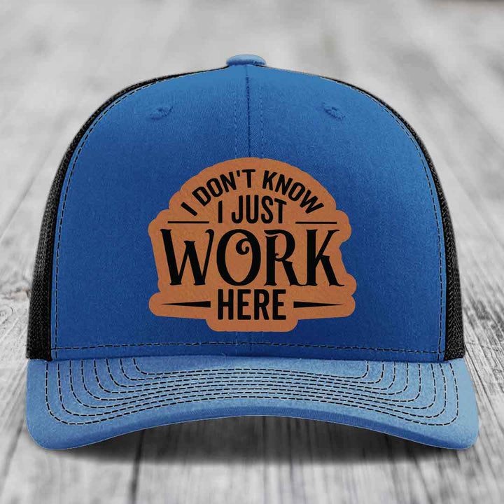 I Dont Know I Just Work Here - Leather Patch Hat - Rawhide to Black Patch - Richardson 112 Snapback Trucker Hat
