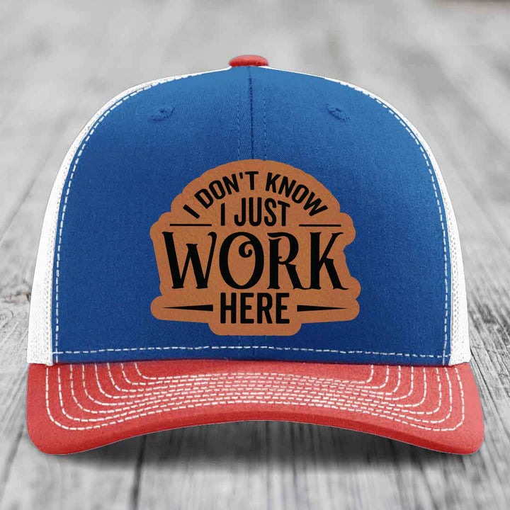 I Dont Know I Just Work Here - Leather Patch Hat - Rawhide to Black Patch - Richardson 112 Snapback Trucker Hat