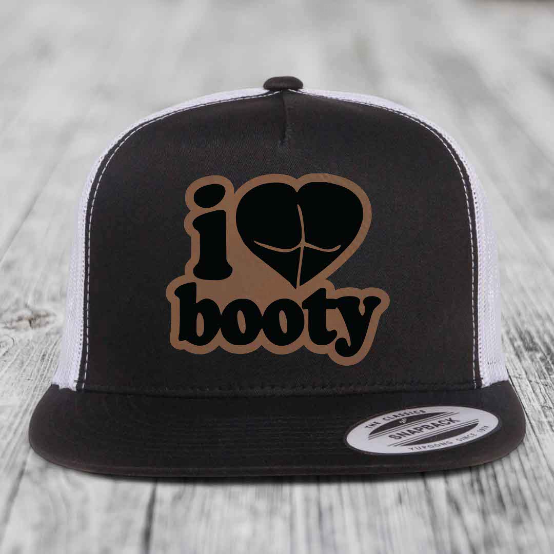I Love Booty - Leather Patch Hat - Dark Brown to Black Patch - Yupoong 6006 Snapback Flatbill Hat
