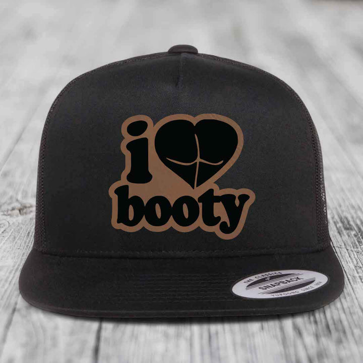 I Love Booty - Leather Patch Hat - Dark Brown to Black Patch - Yupoong 6006 Snapback Flatbill Hat