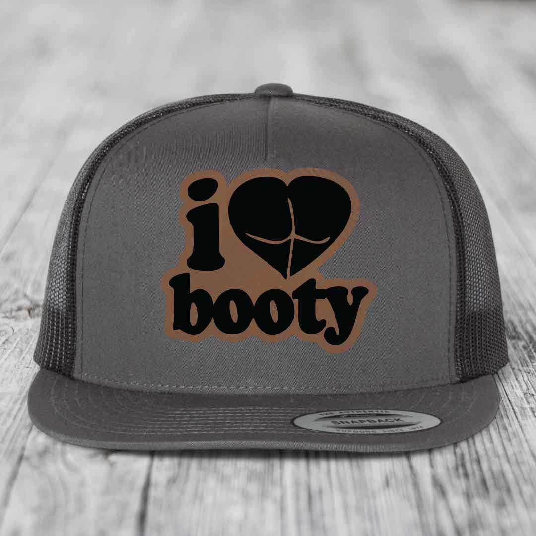 I Love Booty - Leather Patch Hat - Dark Brown to Black Patch - Yupoong 6006 Snapback Flatbill Hat
