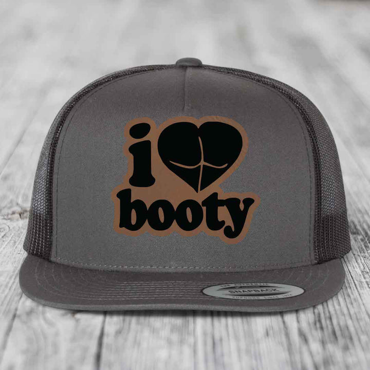 I Love Booty - Leather Patch Hat - Dark Brown to Black Patch - Yupoong 6006 Snapback Flatbill Hat