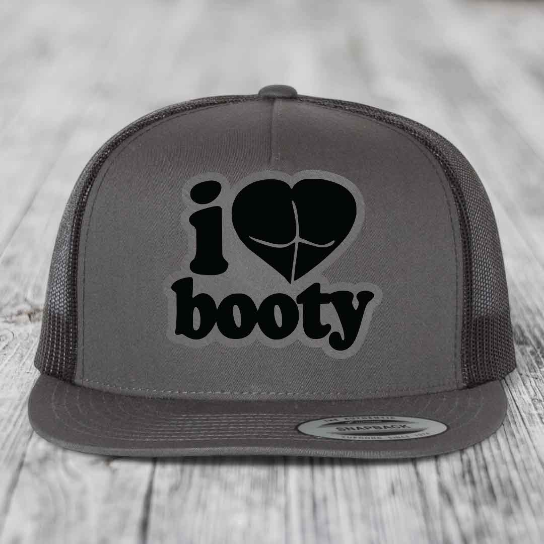 I Love Booty - Leather Patch Hat - Grey to Black Patch - Yupoong 6006 Snapback Flatbill Hat