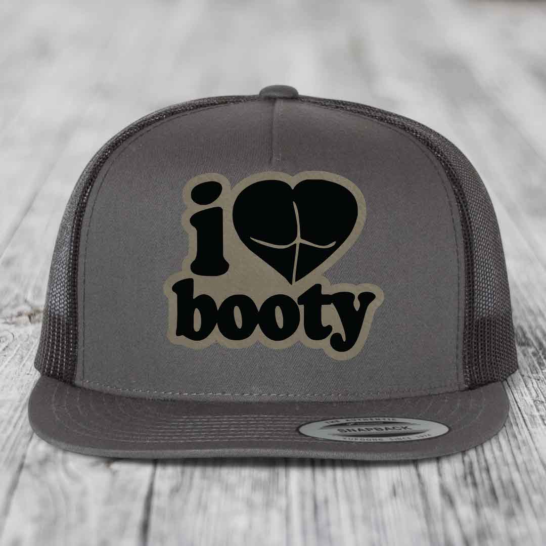 I Love Booty - Leather Patch Hat - Light Brown to Black Patch - Yupoong 6006 Snapback Flatbill Hat