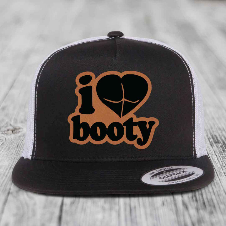 I Love Booty - Leather Patch Hat - Rawhide to Black Patch - Yupoong 6006 Snapback Flatbill Hat
