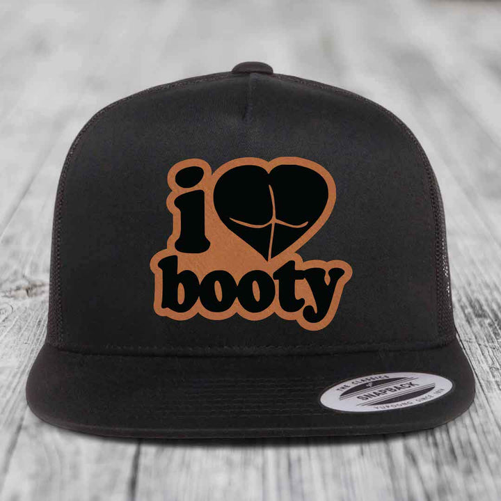 I Love Booty - Leather Patch Hat - Rawhide to Black Patch - Yupoong 6006 Snapback Flatbill Hat