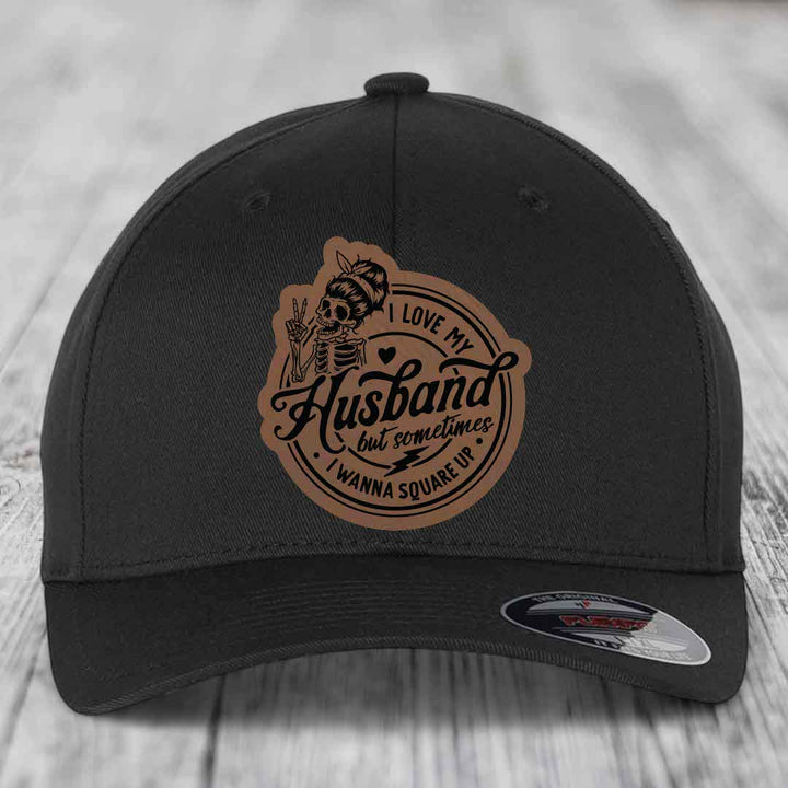 I Love My Husband But Sometimes I Wanna Square Up - Leather Patch Hat - Dark Brown to Black Patch - Flexfit 6277 Fitted Hat