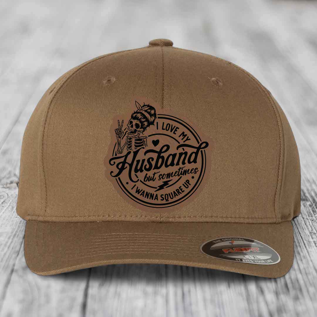 I Love My Husband But Sometimes I Wanna Square Up - Leather Patch Hat - Dark Brown to Black Patch - Flexfit 6277 Fitted Hat