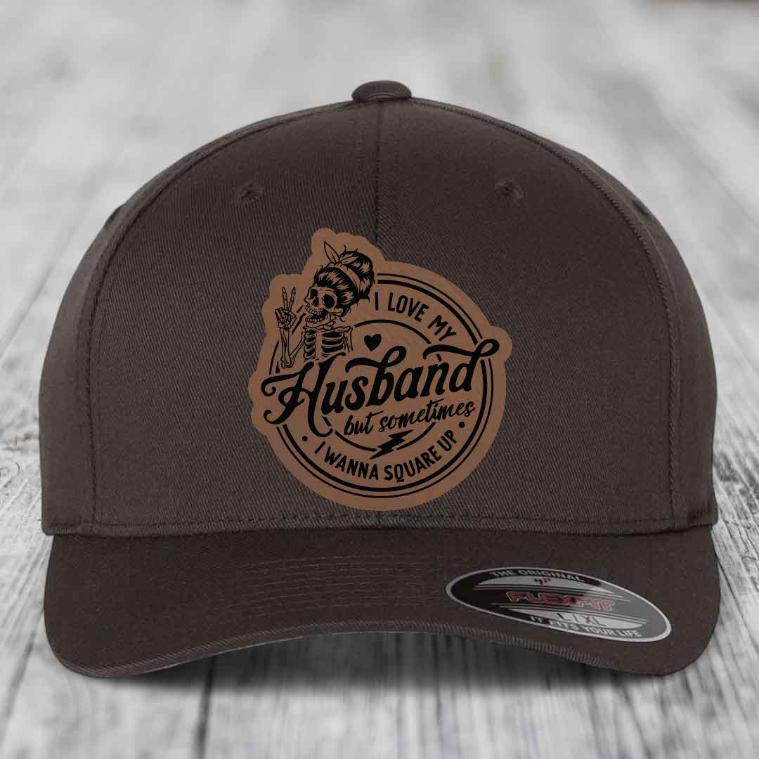 I Love My Husband But Sometimes I Wanna Square Up - Leather Patch Hat - Dark Brown to Black Patch - Flexfit 6277 Fitted Hat
