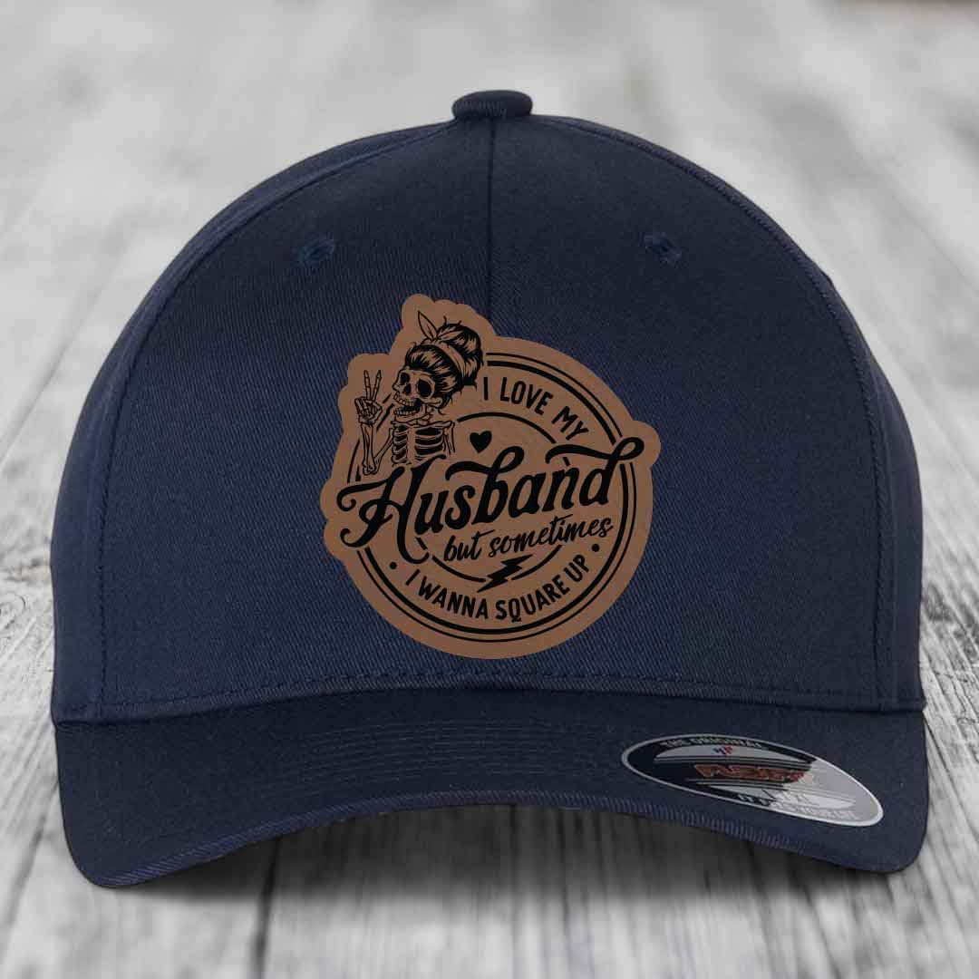 I Love My Husband But Sometimes I Wanna Square Up - Leather Patch Hat - Dark Brown to Black Patch - Flexfit 6277 Fitted Hat