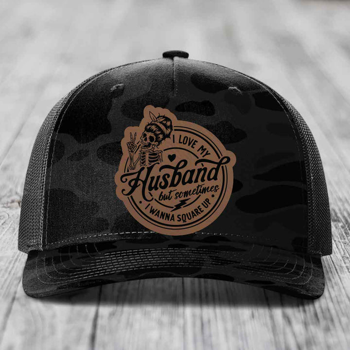 I Love My Husband But Sometimes I Wanna Square Up - Leather Patch Hat - Dark Brown to Black Patch - Richardson 112PFP Snapback Trucker Hat