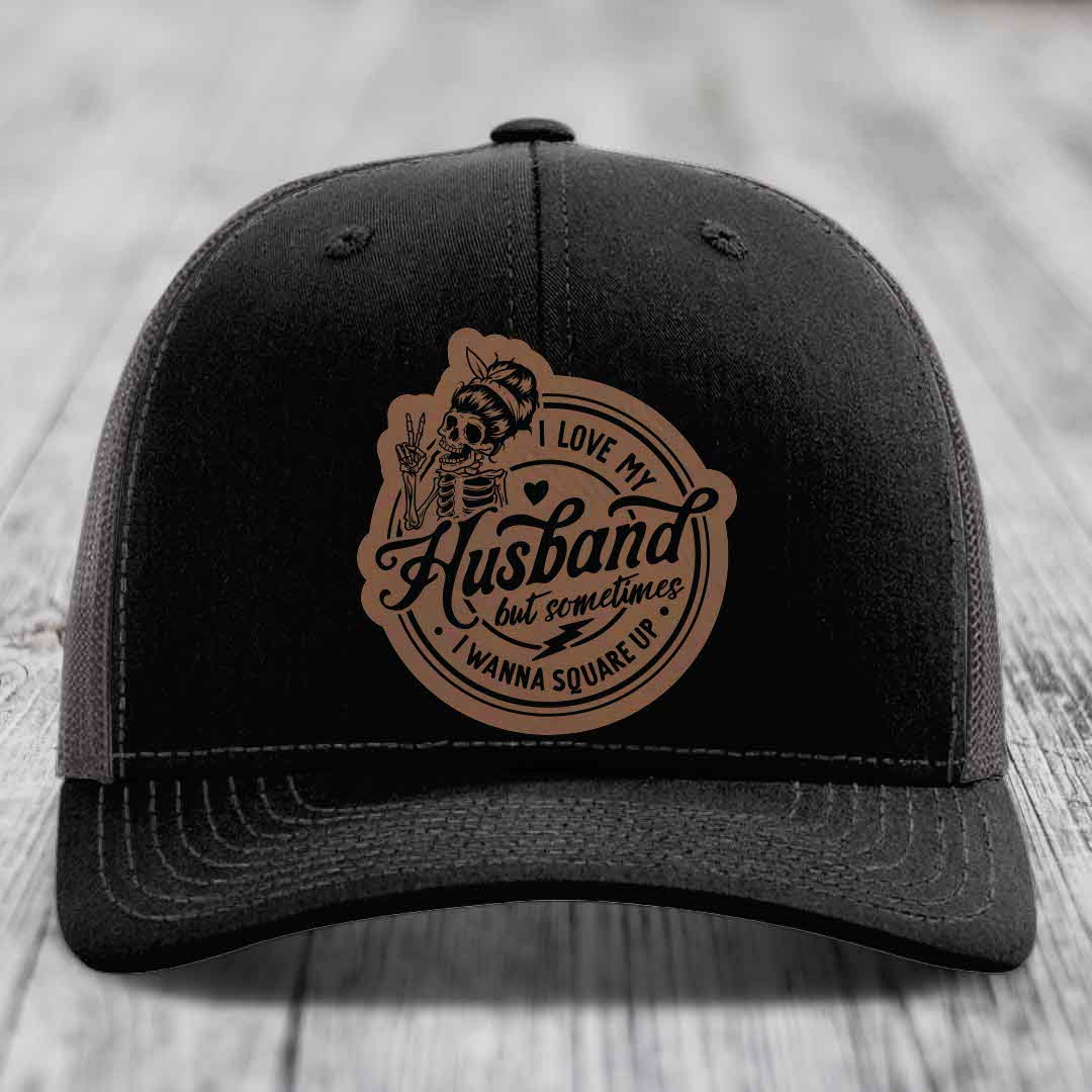I Love My Husband But Sometimes I Wanna Square Up - Leather Patch Hat - Dark Brown to Black Patch - Richardson 112 Snapback Trucker Hat