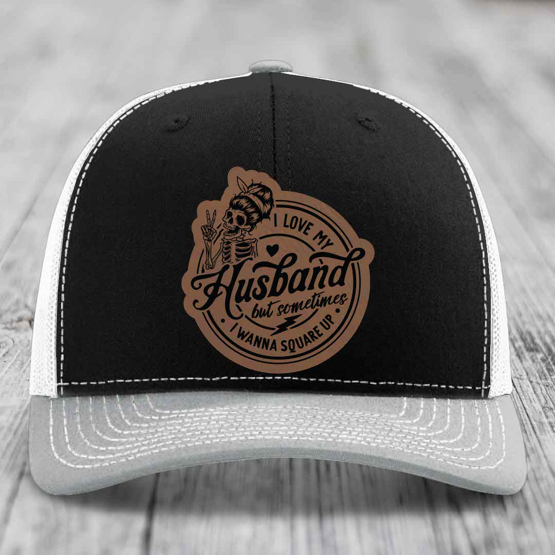 I Love My Husband But Sometimes I Wanna Square Up - Leather Patch Hat - Dark Brown to Black Patch - Richardson 112 Snapback Trucker Hat