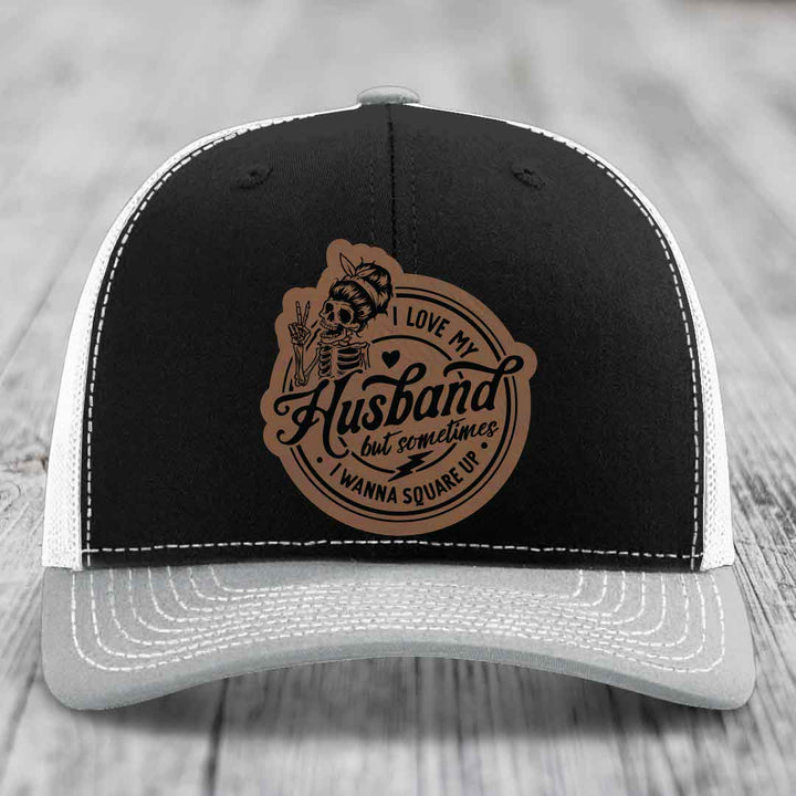 I Love My Husband But Sometimes I Wanna Square Up - Leather Patch Hat - Dark Brown to Black Patch - Richardson 112 Snapback Trucker Hat