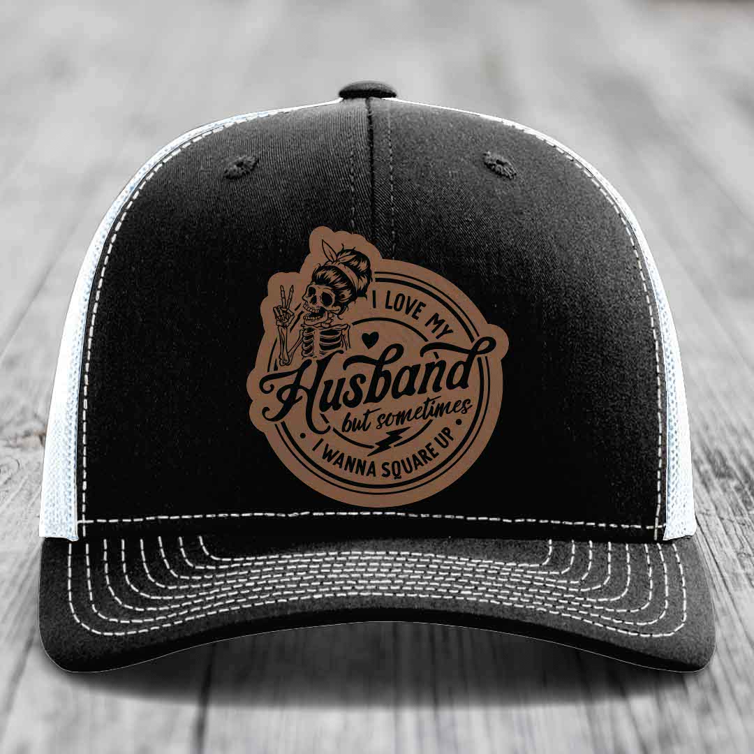 I Love My Husband But Sometimes I Wanna Square Up - Leather Patch Hat - Dark Brown to Black Patch - Richardson 112 Snapback Trucker Hat