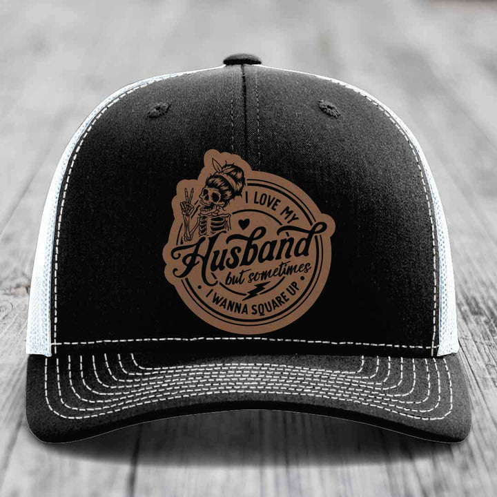 I Love My Husband But Sometimes I Wanna Square Up - Leather Patch Hat - Dark Brown to Black Patch - Richardson 112 Snapback Trucker Hat