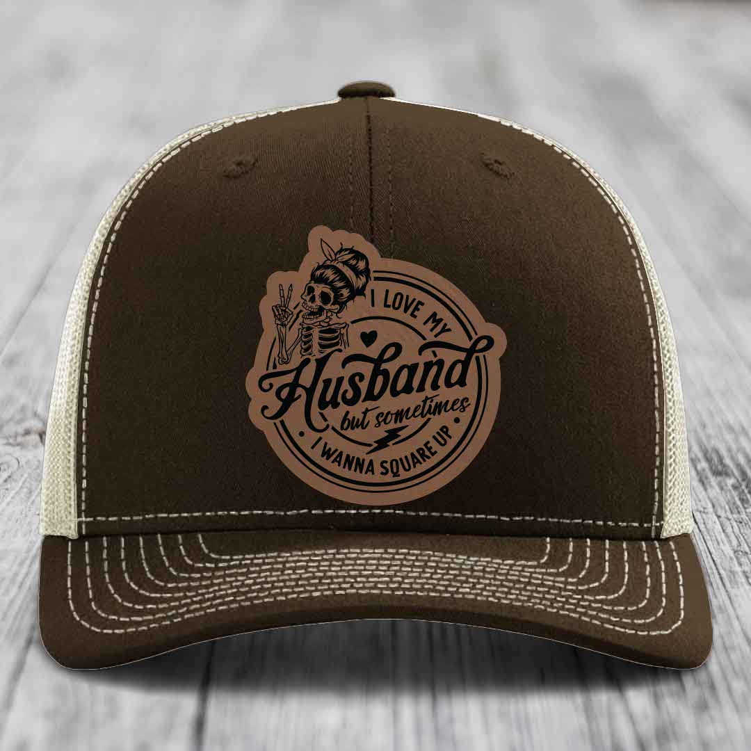 I Love My Husband But Sometimes I Wanna Square Up - Leather Patch Hat - Dark Brown to Black Patch - Richardson 112 Snapback Trucker Hat