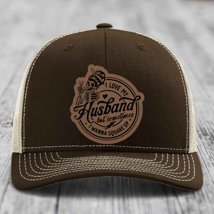 I Love My Husband But Sometimes I Wanna Square Up - Leather Patch Hat - Dark Brown to Black Patch - Richardson 112 Snapback Trucker Hat