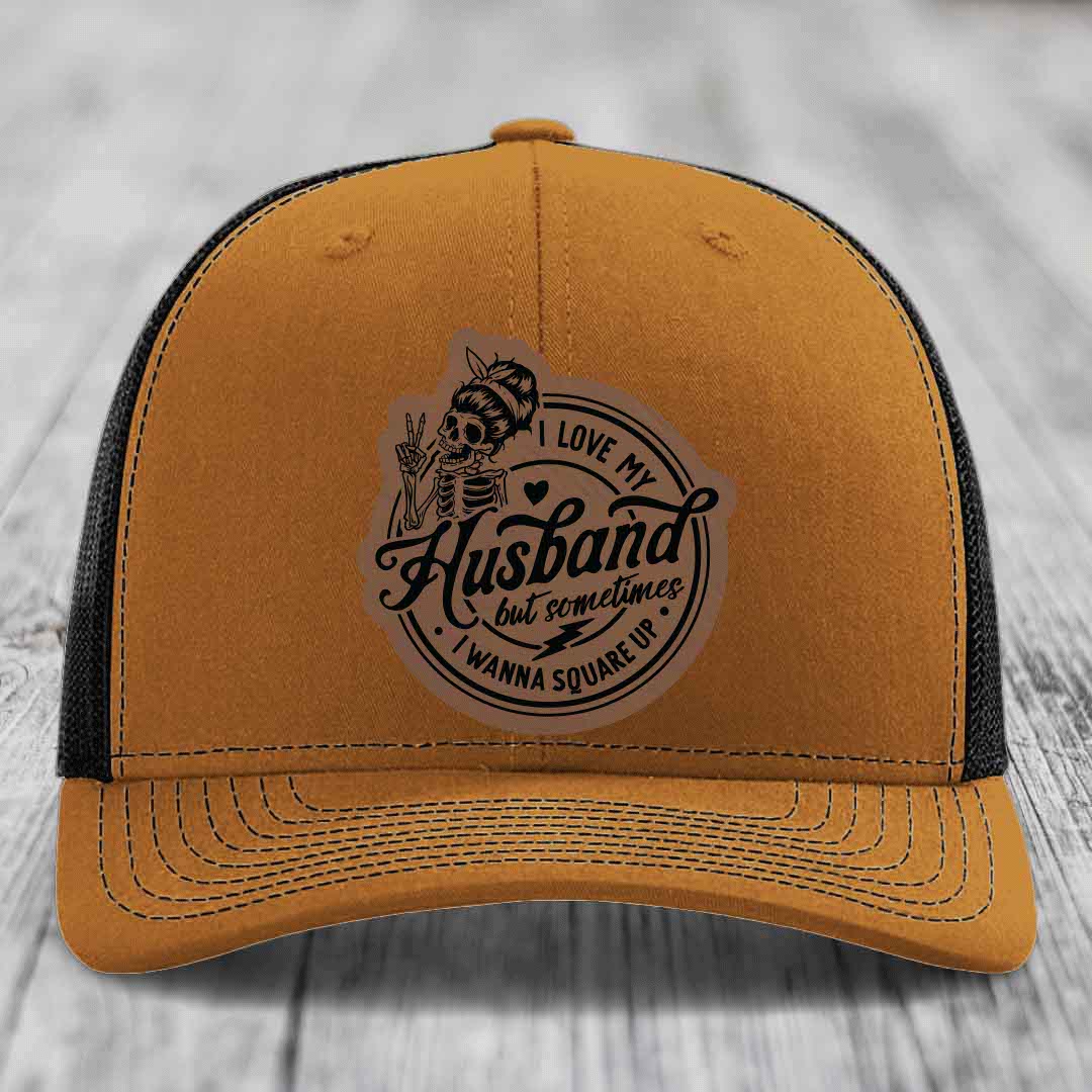 I Love My Husband But Sometimes I Wanna Square Up - Leather Patch Hat - Dark Brown to Black Patch - Richardson 112 Snapback Trucker Hat