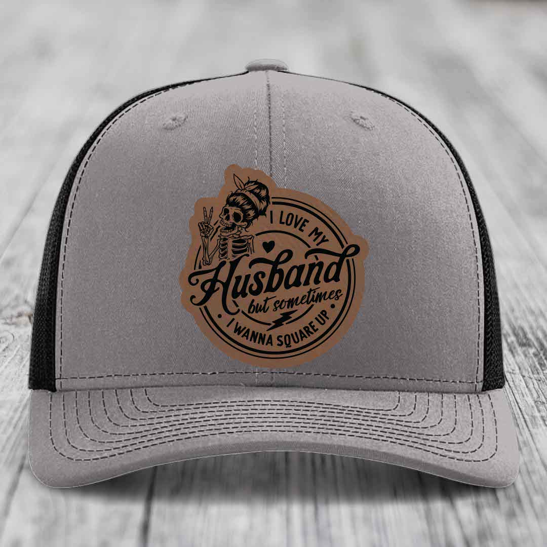 I Love My Husband But Sometimes I Wanna Square Up - Leather Patch Hat - Dark Brown to Black Patch - Richardson 112 Snapback Trucker Hat