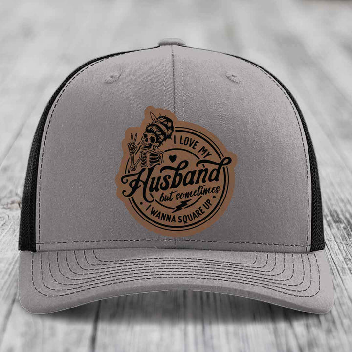 I Love My Husband But Sometimes I Wanna Square Up - Leather Patch Hat - Dark Brown to Black Patch - Richardson 112 Snapback Trucker Hat