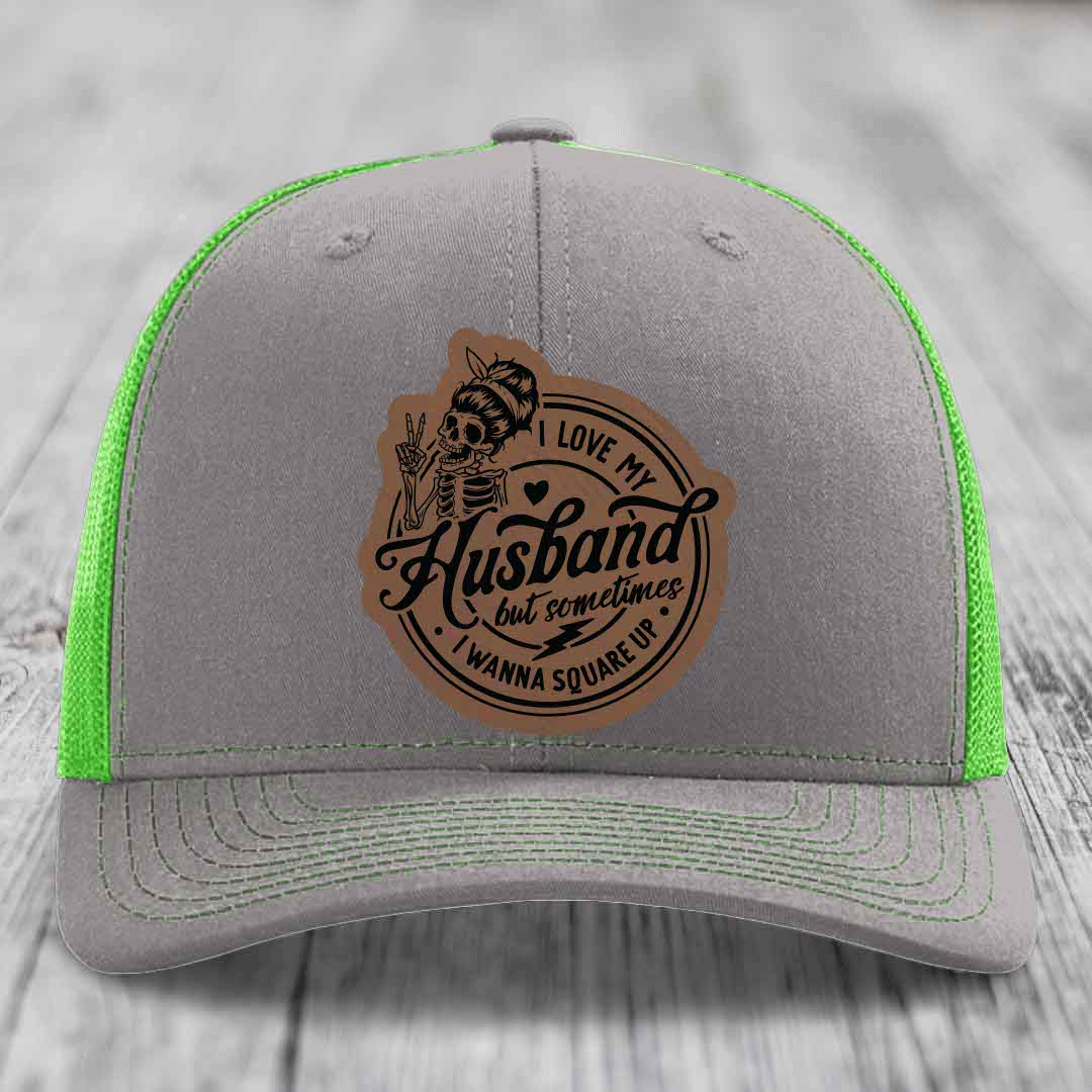 I Love My Husband But Sometimes I Wanna Square Up - Leather Patch Hat - Dark Brown to Black Patch - Richardson 112 Snapback Trucker Hat