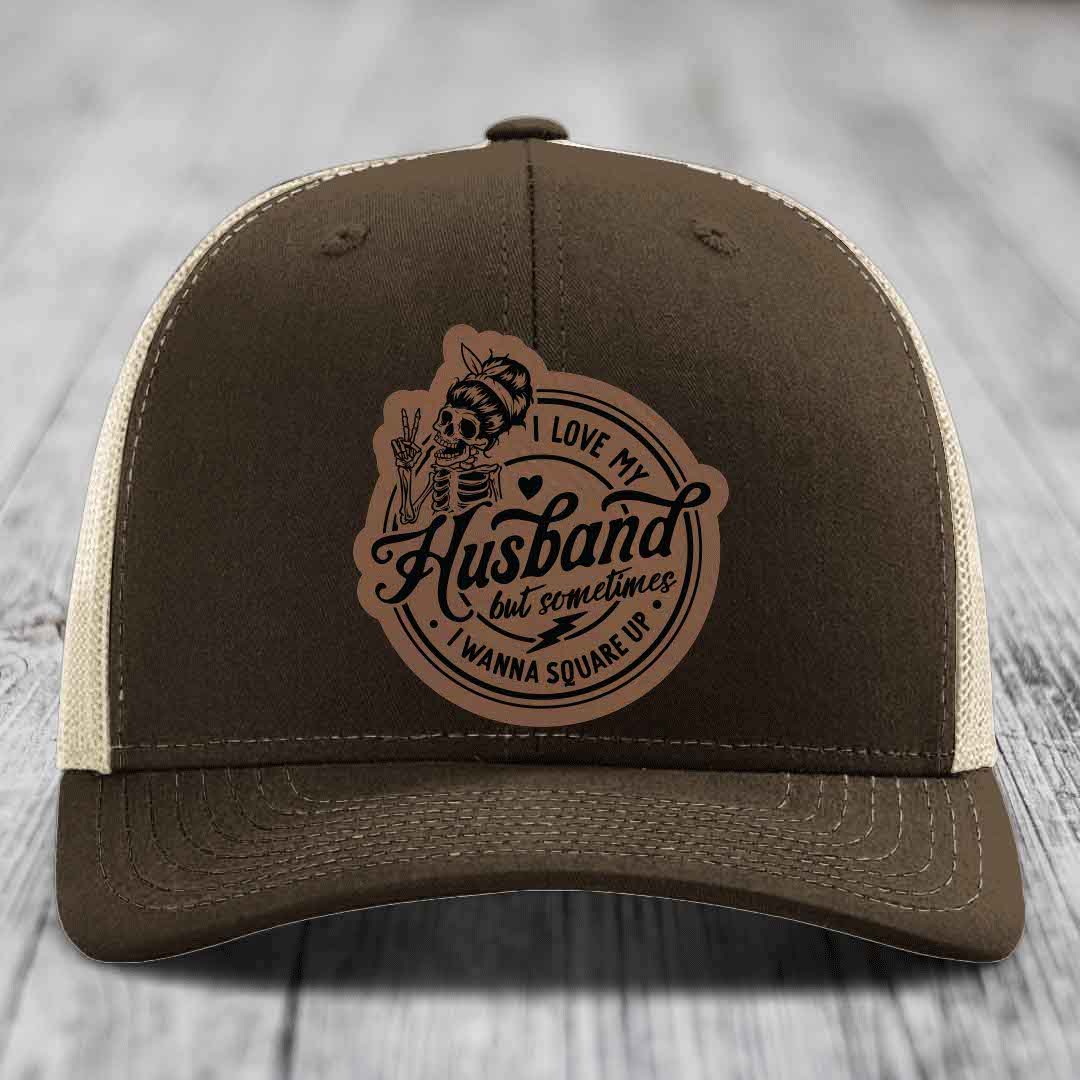 I Love My Husband But Sometimes I Wanna Square Up - Leather Patch Hat - Dark Brown to Black Patch - Richardson 112 Snapback Trucker Hat