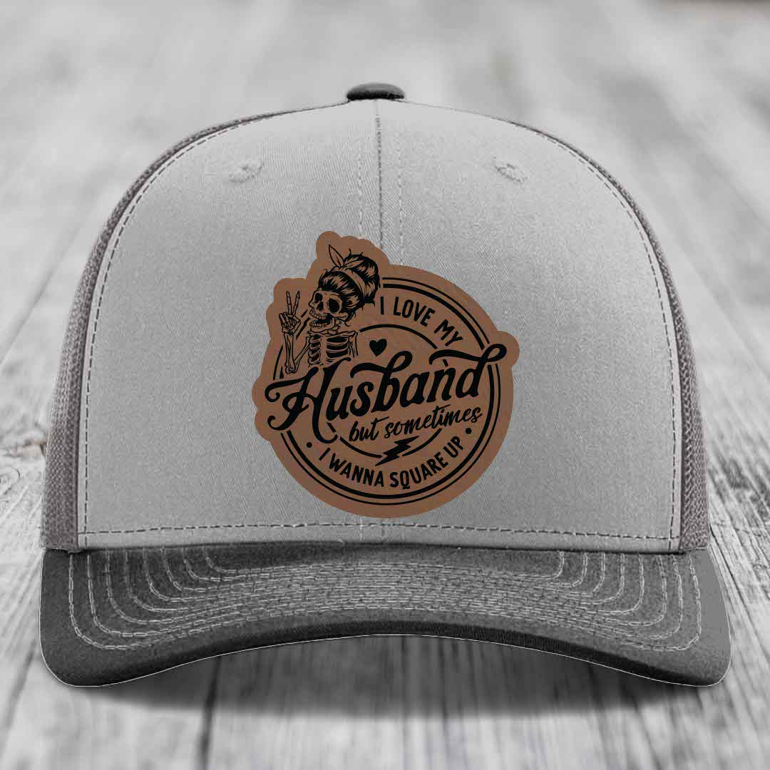 I Love My Husband But Sometimes I Wanna Square Up - Leather Patch Hat - Dark Brown to Black Patch - Richardson 112 Snapback Trucker Hat