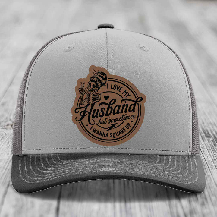 I Love My Husband But Sometimes I Wanna Square Up - Leather Patch Hat - Dark Brown to Black Patch - Richardson 112 Snapback Trucker Hat