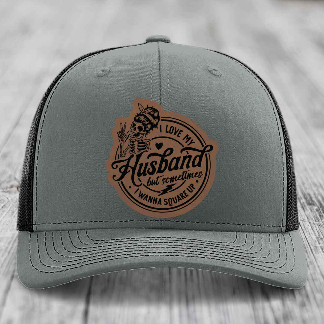 I Love My Husband But Sometimes I Wanna Square Up - Leather Patch Hat - Dark Brown to Black Patch - Richardson 112 Snapback Trucker Hat