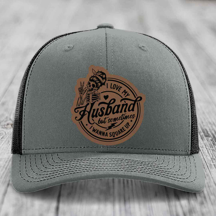 I Love My Husband But Sometimes I Wanna Square Up - Leather Patch Hat - Dark Brown to Black Patch - Richardson 112 Snapback Trucker Hat
