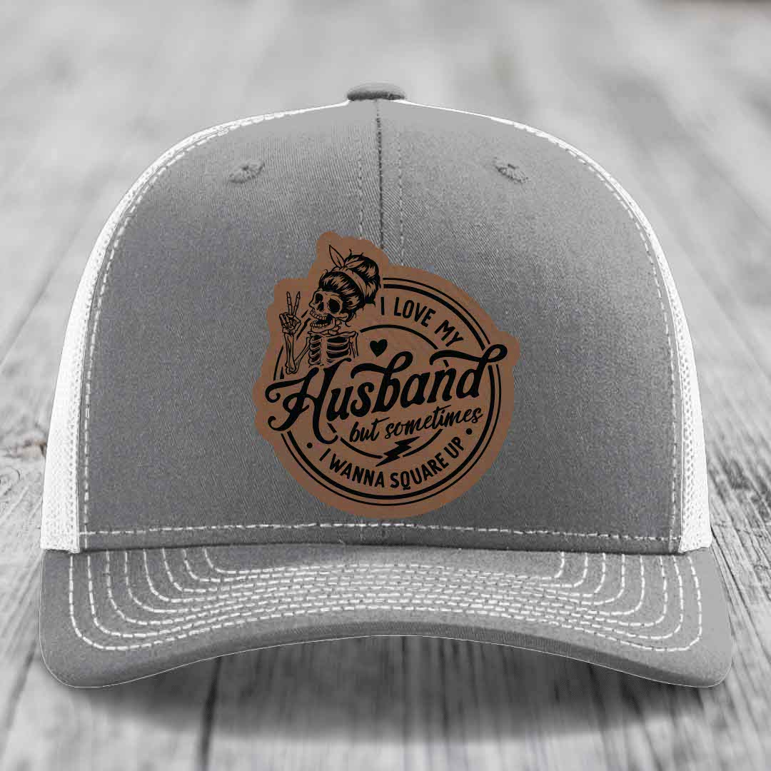 I Love My Husband But Sometimes I Wanna Square Up - Leather Patch Hat - Dark Brown to Black Patch - Richardson 112 Snapback Trucker Hat
