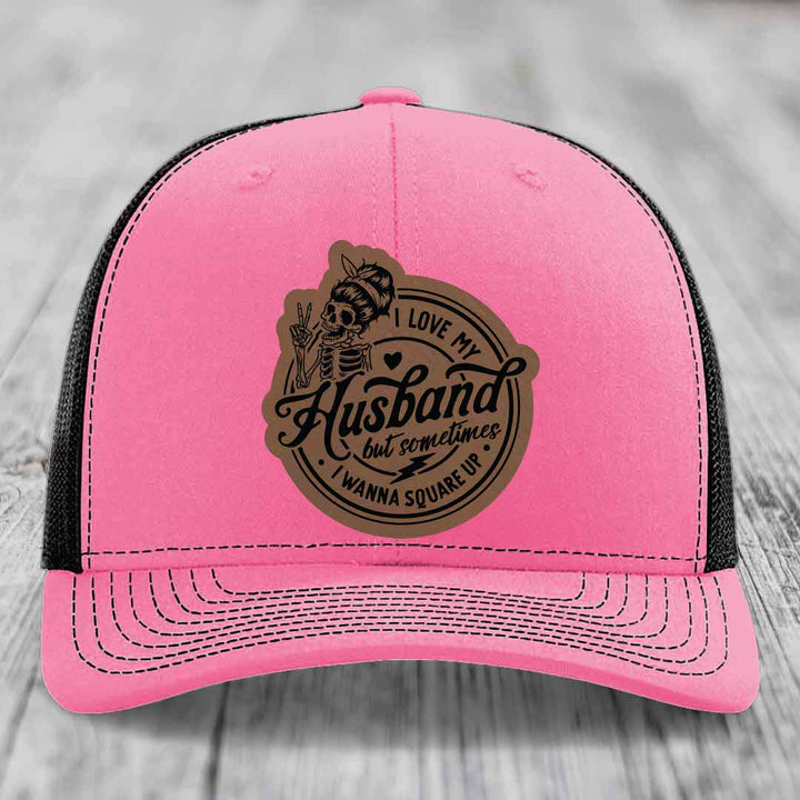 I Love My Husband But Sometimes I Wanna Square Up - Leather Patch Hat - Dark Brown to Black Patch - Richardson 112 Snapback Trucker Hat