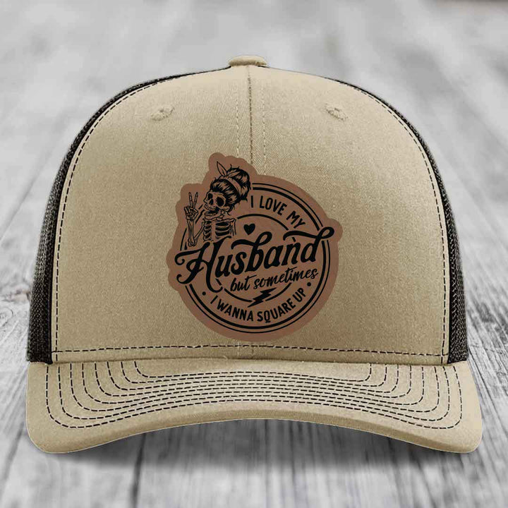 I Love My Husband But Sometimes I Wanna Square Up - Leather Patch Hat - Dark Brown to Black Patch - Richardson 112 Snapback Trucker Hat