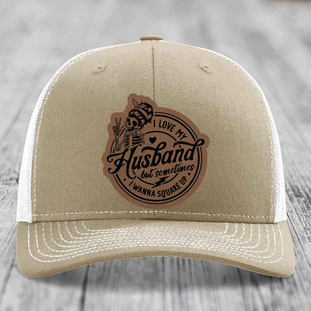 I Love My Husband But Sometimes I Wanna Square Up - Leather Patch Hat - Dark Brown to Black Patch - Richardson 112 Snapback Trucker Hat